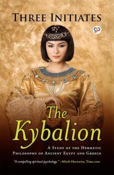The Kybalion: A Study of Hermetic Philosophy of Ancient Egypt and Greece