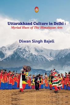 UTTRAKHAND CULTURE IN DELHI : MYRIAD HUES OF THE HIMALAYAN ARTS