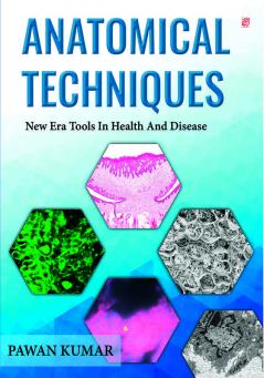 Anatomical TechniquesNew Era Tools in Health and Disease