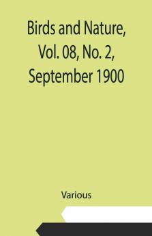 Birds And Nature Vol. 08 No. 2 September 1900