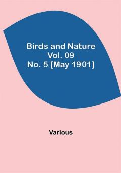 Birds and Nature Vol. 09 No. 5 [May 1901]