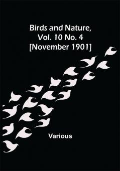 Birds and Nature Vol. 10 No. 4 [November 1901]