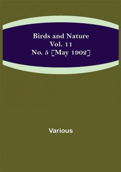 Birds and Nature Vol. 11 No. 5 [May 1902]