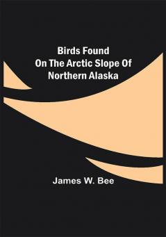 Birds Found on the Arctic Slope of Northern Alaska