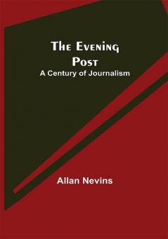 The Evening Post: A Century of Journalism