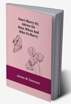 Don't Marry or Advice on How When and Who to Marry