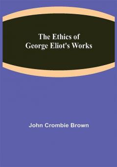 The Ethics of George Eliot's Works