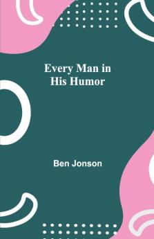 Every Man In His Humor
