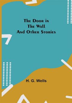 The Door in the Wall And Other Stories