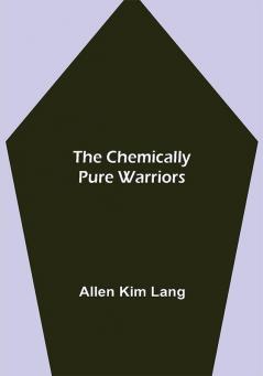 The Chemically Pure Warriors