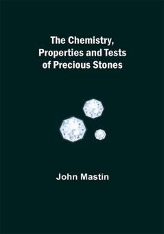 The Chemistry Properties And Tests Of Precious Stones