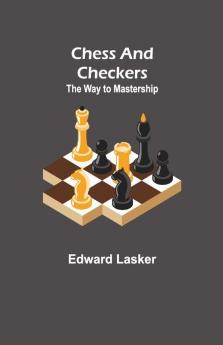 Chess And Checkers: The Way To Mastership