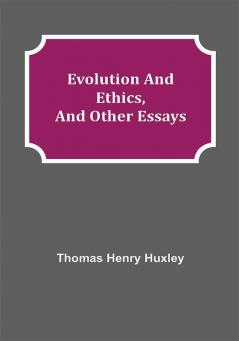 Evolution and Ethics and Other Essays