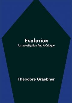 Evolution: An Investigation and a Critique