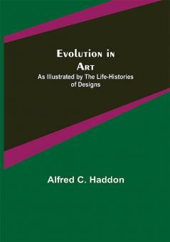 Evolution in Art: As Illustrated by the Life-histories of Designs