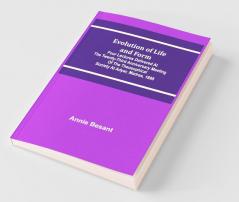 Evolution Of Life And Form; Four Lectures Delivered At The Twenty-Third Anniversary Meeting Of The Theosophical Society At Adyar Madras 1898
