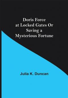 Doris Force at Locked Gates Or Saving a Mysterious Fortune