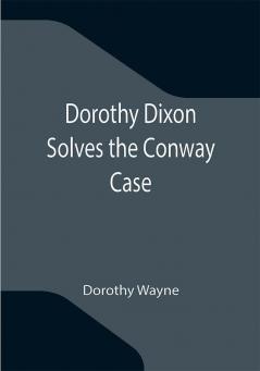 Dorothy Dixon Solves the Conway Case