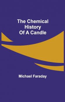The Chemical History Of A Candle