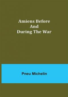 Amiens Before and During the War