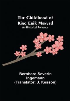 The Childhood of King Erik Menved; An Historical Romance