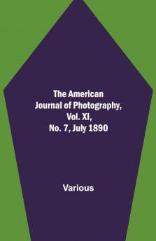 The American Journal Of Photography Vol. Xi No. 7 July 1890