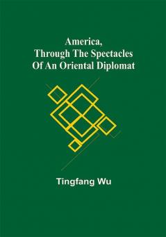 America Through the Spectacles of an Oriental Diplomat