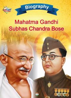 Biography of Mahatma Gandhi and Subhash Chandra Bose