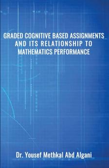 Graded Cognitive Based Assignments and its relationship to Mathematics Performance