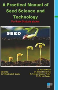 A Practical Manual of Seed Science and Technology For Under Graduate student