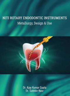 NiTi ROTARY ENDODONTIC INSTRUMENTS METALLURGY DESIGN & USE