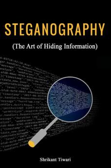 STEGANOGRAPHY (The Art of Hiding Information)