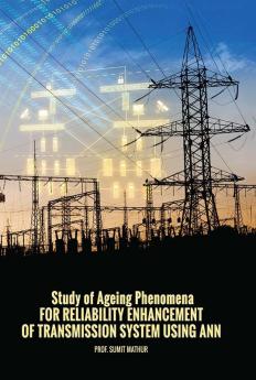 STUDY OF AGEING PHENOMENA (FOR RELIABILITY ENHANCEMENT OF TRANSMISSION SYSTEM USING ANN)