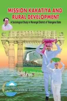 Mission Kakatiya And Rural Development A Sociological Study In Warangal District of Telangana State