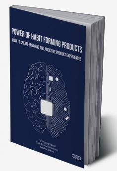 POWER OF HABIT FORMING PRODUCTS(HOW TO CREATE ENGAGING AND ADDICTIVE PRODUCT EXPERIENCES)