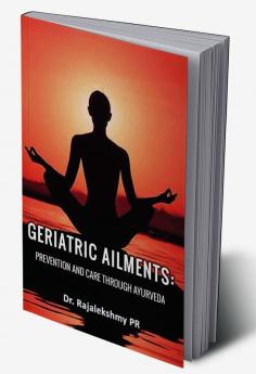 Geriatric Ailments: Prevention and care through Ayurveda