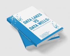 Data Lakes vs Data Wells: Which is the Best Fit for Your FMCG Business
