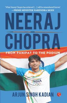 NEERAJ CHOPRA FROM PANIPAT TO THE PODIUM