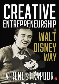 CREATIVE ENTREPRENEURSHIP THE WALT DISNEY WAY