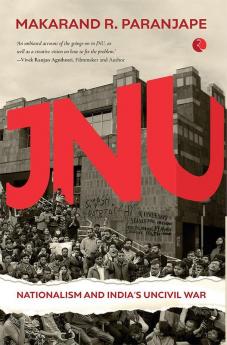 JNU - NATIONALISM AND INDIA’S UNCIVIL WAR