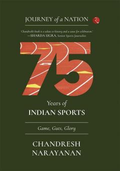 JOURNEY OF A NATION:75 YEARS OF INDIAN SPORTSGame Guts Glory