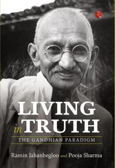 LIVING IN TRUTH: The Gandhian Paradigm