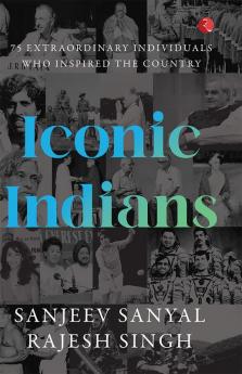 ICONIC INDIANS: 75 Extraordinary Individuals Who Inspired the Country