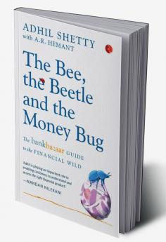 THE BEE THE BEETLE AND THE MONEY BUG: The Bankbazaar Guide to the Financial Wild