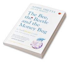 THE BEE THE BEETLE AND THE MONEY BUG: The Bankbazaar Guide to the Financial Wild