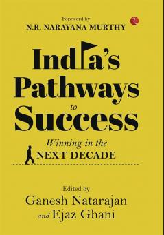 INDIA’S PATHWAYS TO SUCCESS: Winning in the Next Decade