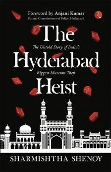 THE HYDERABAD HEIST: The Untold Story of India’s Biggest Museum Theft