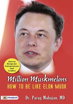 Million Muskmelons: How To Be Like Elon Musk