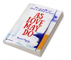 As Love May Do : (Are we really us? Love is all that we have)