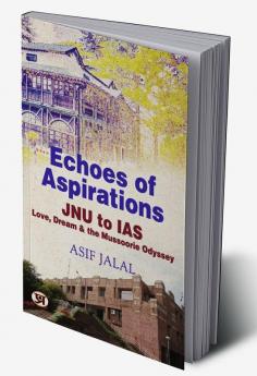 Echoes of Aspirations – JNU To IAS : Love Dream & The Mussoorie Odyssey